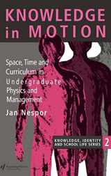 9780750702706-0750702702-Knowledge In Motion: Space, Time And Curriculum In Undergraduate Physics And Management (Knowledge, the Identity and School Life, Vol 2)