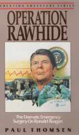 9781561210152-1561210153-Operation Rawhide: The Dramatic Emergency Surgery on President Reagan (Creation Adventure Series)