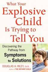 9780618700813-0618700811-What Your Explosive Child Is Trying to Tell You: Discovering the Pathway from Symptoms to Solutions