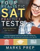 9781540749512-1540749517-Four Realistic SAT Practice Tests: Two with Answer Explanations: Carefully Designed Practice Tests Written by Tutors who Take the Actual SAT and Score in the Top 1%