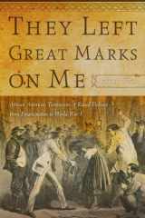 9780814784860-0814784860-They Left Great Marks on Me: African American Testimonies of Racial Violence from Emancipation to World War I