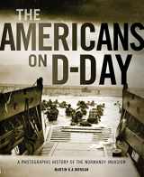 9780760346204-0760346208-The Americans on D-Day: A Photographic History of the Normandy Invasion