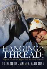 9780991420919-0991420918-Hanging By a Thread: Afghan Women’s Rights and Security Threats