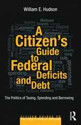 9780415644617-0415644615-A Citizen's Guide to Deficits and Debt: The Politics of Taxing, Spending, and Borrowing (Citizen Guides to Politics and Public Affairs)