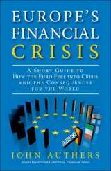 9780133133714-0133133710-Europe's Financial Crisis: A Short Guide to How the Euro Fell into Crisis and the Consequences for the World