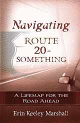 9780736921923-0736921923-Navigating Route 20-Something: A Lifemap for the Road Ahead