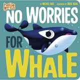 9781684462834-1684462835-No Worries for Whale (Hello Genius)