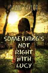 9780999615409-0999615408-Something's Not Right with Lucy: An Intense Psychological Thriller