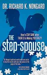9781699518717-1699518718-The Step-Spouse: How to STAY SANE when THEIR EX is Making YOU CRAZY!