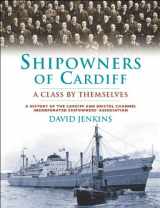 9780708326473-0708326471-Shipowners of Cardiff: A Class by Themselves: A History of the Cardiff and Bristol Channel Incorporated Shipowners' Association