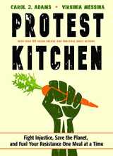 9781573247436-157324743X-Protest Kitchen: Fight Injustice, Save the Planet, and Fuel Your Resistance One Meal at a Time