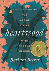 9781250095985-1250095980-Heartwood: The Art of Living with the End in Mind