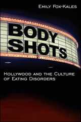 9781438435299-1438435290-Body Shots: Hollywood and the Culture of Eating Disorders (Excelsior Editions)