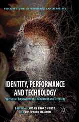 9781349335107-134933510X-Identity, Performance and Technology: Practices of Empowerment, Embodiment and Technicity (Palgrave Studies in Performance and Technology)