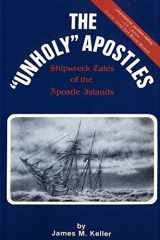 9780692237656-0692237658-The Unholy Apostles: Shipwreck Tales of the Apostle Islands
