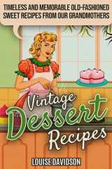 9781704720968-1704720966-Vintage Dessert Recipes: Timeless and Memorable Old-Fashioned Sweet Recipes from Our Grandmothers (Lost Recipes Vintage Cookbooks)