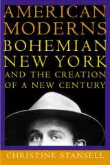 9780805067354-0805067353-American Moderns: Bohemian New York and the Creation of a New Century