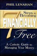 9781592762019-1592762018-7 Steps to Becoming Financially Free: A Catholic Guide to Managing Your Money
