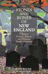 9781493023790-1493023799-Stones and Bones of New England: A Guide To Unusual, Historic, and Otherwise Notable Cemeteries