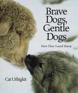 9781590783177-1590783174-Brave Dogs, Gentle Dogs: How They Guard Sheep