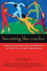 9781506455563-1506455565-Becoming Like Creoles: Living and Leading at the Intersections of Injustice, Culture, and Religion