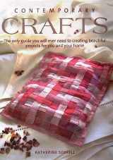 9781405467223-1405467223-Contemporary Crafts - The Only Guide You Will Ever Need to Creating Beautiful Projects for You and Your Home