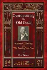 9781620551899-1620551896-Overthrowing the Old Gods: Aleister Crowley and the Book of the Law