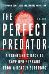 9780316418089-0316418080-The Perfect Predator: A Scientist's Race to Save Her Husband from a Deadly Superbug: A Memoir
