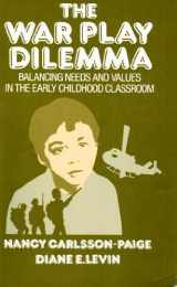9780807728758-0807728756-The War Play Dilemma : Balancing Needs and Values in the Early Childhood Classroom (Early Childhood Education Series)