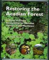 9780973632125-0973632127-Restoring the Forest: a Guide to Forest Stewardship for Woodlot Owners in the Maritimes