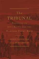 9780674048850-0674048857-The Tribunal: Responses to John Brown and the Harpers Ferry Raid (The John Harvard Library)