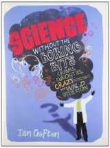 9781848660564-1848660561-Science Without the Boring Bits: A Curious Chronology of Discovery, Invention and Wild Speculation