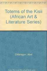 9789966884749-9966884742-Totems of the Kisii (African Art and Literature Series)