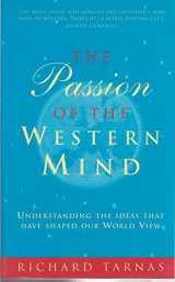 9780712673327-0712673326-The Passion of the Western Mind : Understanding the Ideas That Have Shaped Our World View
