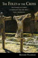 9780190876005-019087600X-The Folly of the Cross: The Passion of Christ in Theology and the Arts in Early Modernity
