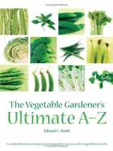 9780715327425-0715327429-The Vegetable Gardener's Ultimate A-Z: A Comprehensive Sowing and Growing Guide to Success with Vegetables and Herbs