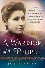 9781250085344-1250085349-A Warrior of the People: How Susan La Flesche Overcame Racial and Gender Inequality to Become America's First Indian Doctor