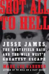 9780061989476-0061989479-Shot All to Hell: Jesse James, the Northfield Raid, and the Wild West's Greatest Escape