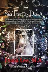 9781629671475-1629671479-Shattered Diana - Book Three: Systems Crash: A Memoir Documenting How Trauma and Evangelical Fundamentalism Created PTSD, Bipolar, Dissociative Disorder in Me