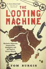 9781610397117-1610397118-The Looting Machine: Warlords, Oligarchs, Corporations, Smugglers, and the Theft of Africa's Wealth