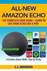 9781981503391-1981503390-All-New Amazon Echo - The Complete User Guide: Learn to Use Your Echo Like A Pro (Alexa & Amazon Echo (3rd Gen) Setup and Tips)