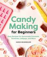 9781646110407-1646110404-Candy Making for Beginners: Easy Recipes for Homemade Caramels, Gummies, Lollipops and More