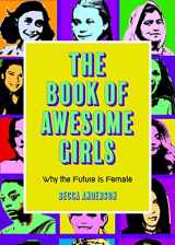 9781642505399-1642505390-The Book of Awesome Girls: Why the Future Is Female (Celebrate Girl Power) (Birthday Gift for Her) (Awesome Books)