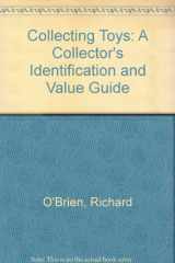 9780896890480-0896890481-Collecting toys: A collector's identification & value guide (O'Brien's Collecting Toys)