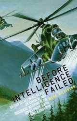 9781849043007-1849043000-Before Intelligence Failed: British Secret Intelligence on Chemical and Biological Weapons in the Soviet Union, South Africa and Libya (Intelligence Studies)