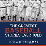 9781665283601-1665283602-The Greatest Baseball Stories Ever Told: Thirty Unforgettable Tales from the Diamond