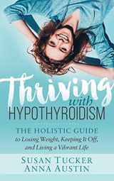 9781642791495-1642791490-Thriving with Hypothyroidism: The Holistic Guide to Losing Weight, Keeping It Off, and Living a Vibrant Life