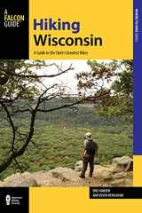 9781493018734-1493018736-Hiking Wisconsin: A Guide to the State’s Greatest Hikes (State Hiking Guides Series)