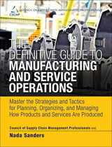 9780133438642-0133438643-The Definitive Guide to Manufacturing and Service Operations: Master the Strategies and Tactics for Planning, Organizing, and Managing How Products ... of Supply Chain Management Professionals)