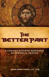 9780991603862-0991603869-The Better Part: A Christ-Centered Resource for Personal Prayer